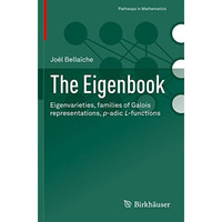 The Eigenbook: Eigenvarieties, families of Galois representations, p-adic L-func [Paperback]