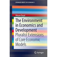 The Environment in Economics and Development: Pluralist Extensions of Core Econo [Paperback]