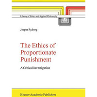 The Ethics of Proportionate Punishment: A Critical Investigation [Paperback]