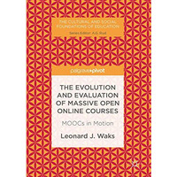 The Evolution and Evaluation of Massive Open Online Courses: MOOCs in Motion [Hardcover]