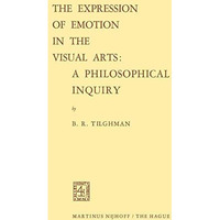 The Expression of Emotion in the Visual Arts: A Philosophical Inquiry [Paperback]