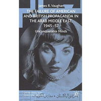 The Failure of American and British Propaganda in the Arab Middle East, 1945195 [Hardcover]