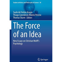 The Force of an Idea: New Essays on Christian Wolff's Psychology [Paperback]