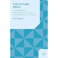 The Future BRICS: A Synergistic Economic Alliance or Business as Usual? [Paperback]