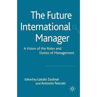 The Future International Manager: A Vision of the Roles and Duties of Management [Paperback]