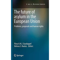 The Future of Asylum in the European Union: Problems, proposals and human rights [Paperback]