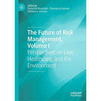 The Future of Risk Management, Volume I: Perspectives on Law, Healthcare, and th [Hardcover]