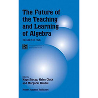 The Future of the Teaching and Learning of Algebra: The 12th ICMI Study [Paperback]