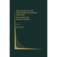 The Future of the Telecommunications Industry: Forecasting and Demand Analysis [Paperback]