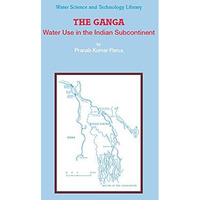 The Ganga: Water Use in the Indian Subcontinent [Hardcover]