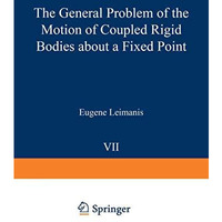 The General Problem of the Motion of Coupled Rigid Bodies about a Fixed Point [Paperback]