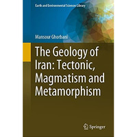 The Geology of Iran: Tectonic, Magmatism and Metamorphism [Hardcover]