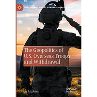 The Geopolitics of U.S. Overseas Troops and Withdrawal [Paperback]