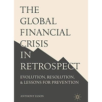 The Global Financial Crisis in Retrospect: Evolution, Resolution, and Lessons fo [Paperback]