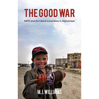 The Good War: NATO and the Liberal Conscience in Afghanistan [Hardcover]