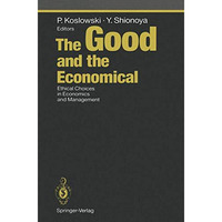 The Good and the Economical: Ethical Choices in Economics and Management [Paperback]