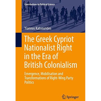 The Greek Cypriot Nationalist Right in the Era of British Colonialism: Emergence [Hardcover]