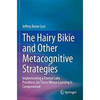 The Hairy Bikie and Other Metacognitive Strategies: Implementing a Frontal Lobe  [Paperback]