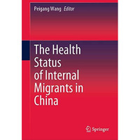 The Health Status of Internal Migrants in China [Hardcover]