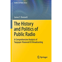 The History and Politics of Public Radio: A Comprehensive Analysis of Taxpayer-F [Paperback]