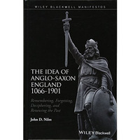 The Idea of Anglo-Saxon England 1066-1901: Remembering, Forgetting, Deciphering, [Hardcover]