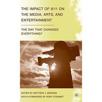 The Impact of 9/11 on the Media, Arts, and Entertainment: The Day that Changed E [Hardcover]