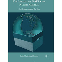 The Impacts of NAFTA on North America: Challenges outside the Box [Paperback]