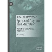 The In-Between Spaces of Asylum and Migration: A Participatory Visual Approach [Hardcover]