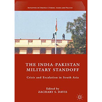 The India-Pakistan Military Standoff: Crisis and Escalation in South Asia [Paperback]