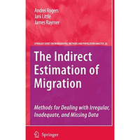 The Indirect Estimation of Migration: Methods for Dealing with Irregular, Inadeq [Hardcover]