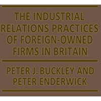 The Industrial Relations Practices of Foreign-owned Firms in Britain [Paperback]