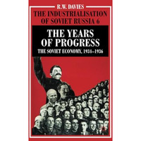 The Industrialisation of Soviet Russia Volume 6: The Years of Progress: The Sovi [Paperback]