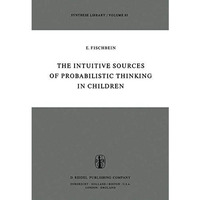 The Intuitive Sources of Probabilistic Thinking in Children [Paperback]