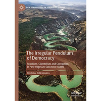 The Irregular Pendulum of Democracy: Populism, Clientelism and Corruption in Pos [Hardcover]