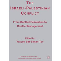 The Israeli-Palestinian Conflict: From Conflict Resolution to Conflict Managemen [Paperback]