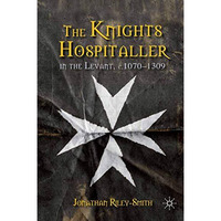 The Knights Hospitaller in the Levant, c.1070-1309 [Paperback]