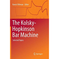 The Kolsky-Hopkinson Bar Machine: Selected Topics [Paperback]