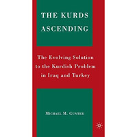 The Kurds Ascending: The Evolving Solution to the Kurdish Problem in Iraq and Tu [Paperback]