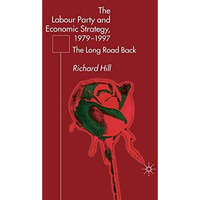 The Labour Party's Economic Strategy, 1979-1997: The Long Road Back [Paperback]