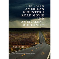 The Latin American (Counter-) Road Movie and Ambivalent Modernity [Paperback]