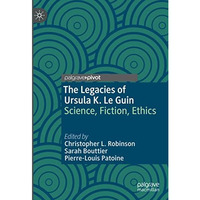 The Legacies of Ursula K. Le Guin: Science, Fiction, Ethics [Hardcover]