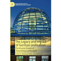 The Legacy and Impact of German Unification: The Elusive Dream of 'Flourishing L [Paperback]