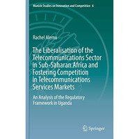 The Liberalisation of the Telecommunications Sector in Sub-Saharan Africa and Fo [Hardcover]