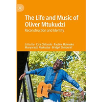 The Life and Music of Oliver Mtukudzi: Reconstruction and Identity [Hardcover]