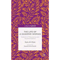 The Life of a Kashmiri Woman: Dialectic of Resistance and Accommodation [Hardcover]