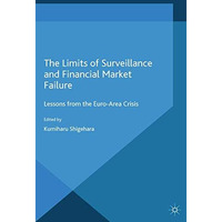 The Limits of Surveillance and Financial Market Failure: Lessons from the Euro-A [Paperback]