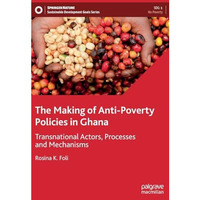 The Making of Anti-Poverty Policies in Ghana: Transnational Actors, Processes an [Hardcover]