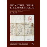 The Material Letter in Early Modern England: Manuscript Letters and the Culture  [Paperback]