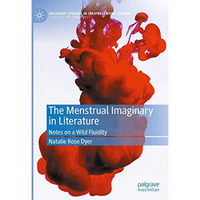 The Menstrual Imaginary in Literature: Notes on a Wild Fluidity [Hardcover]