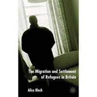 The Migration and Settlement of Refugees in Britain [Hardcover]